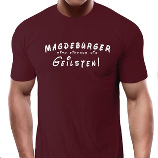 T-Shirt Magdeburger sind einfach die Geilsten!  weinrot (burgundy) XXL