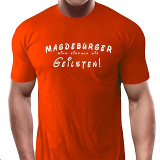 T-Shirt Magdeburger sind einfach die Geilsten!  orange XS